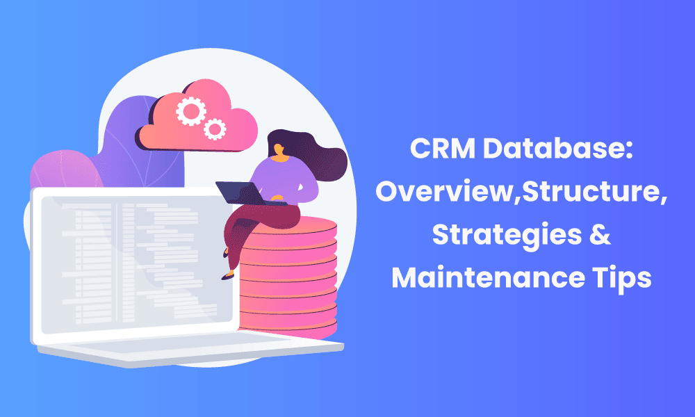 CRM Database: Overview, Structure, Strategies & Maintenance Tips