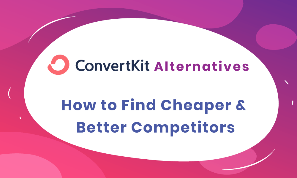 ConvertKit Alternatives How to Find Cheaper & Better Competitors
