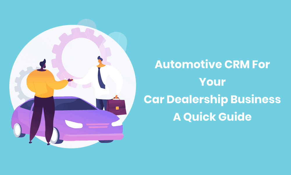 Automotive CRM For Your Dealership: A Quick Guide (+ 5 Best Software)