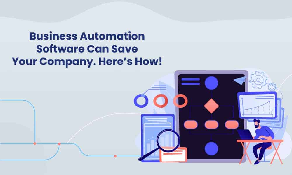 Business Automation Software Can Save Your Company. Here’s How!