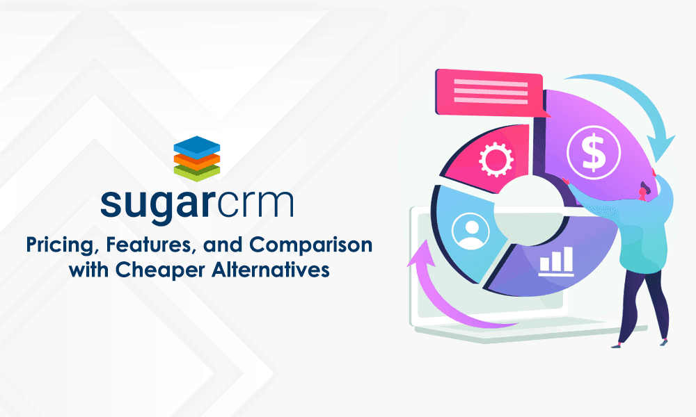 SugarCRM Pricing, Features, and Comparison with Cheaper Alternatives
