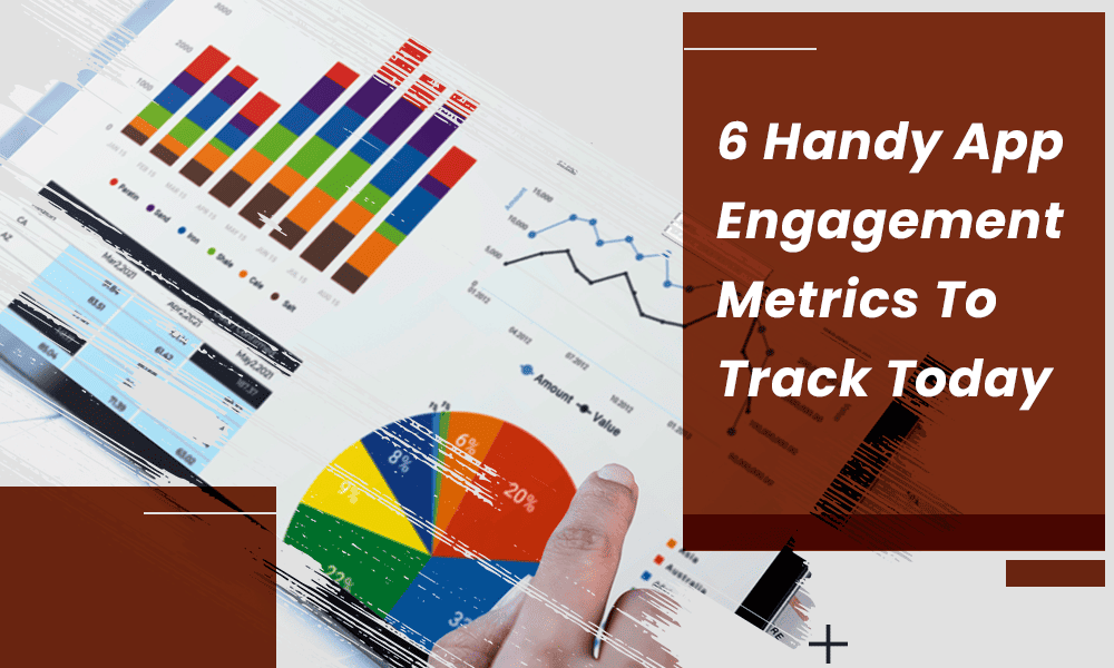 6 Handy App Engagement Metrics To Track Today