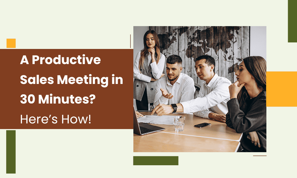 How to Create a Sales Meeting Agenda to Get More Done in Less Time