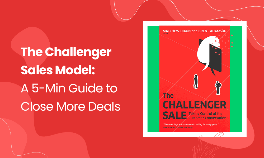 The Challenger Sales Model: A 5-Min Guide to Close Deals