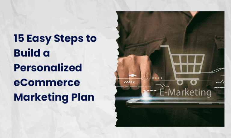 15 Easy Steps to Build a Personalized eCommerce Marketing Plan