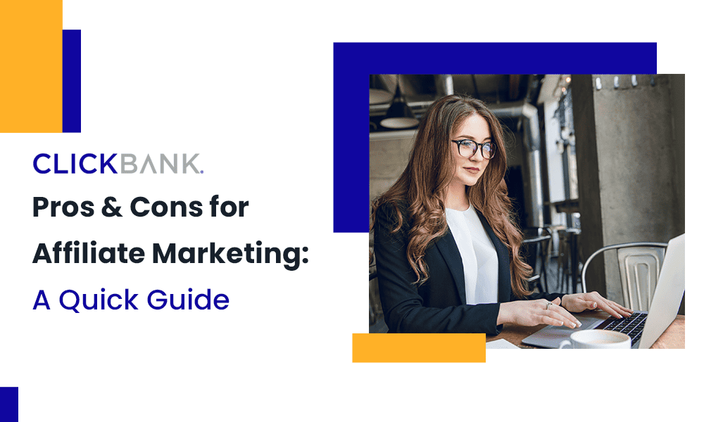 ClickBank Pros & Cons for Affiliate Marketing: A Quick Guide