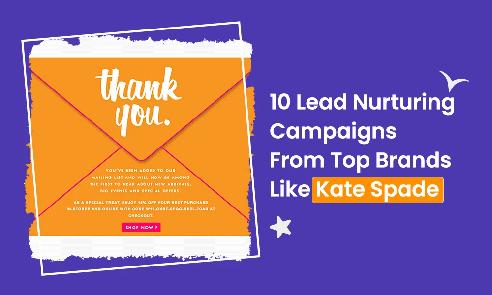 Lead Nurturing Campaigns By Top Brands Like Kate Spade